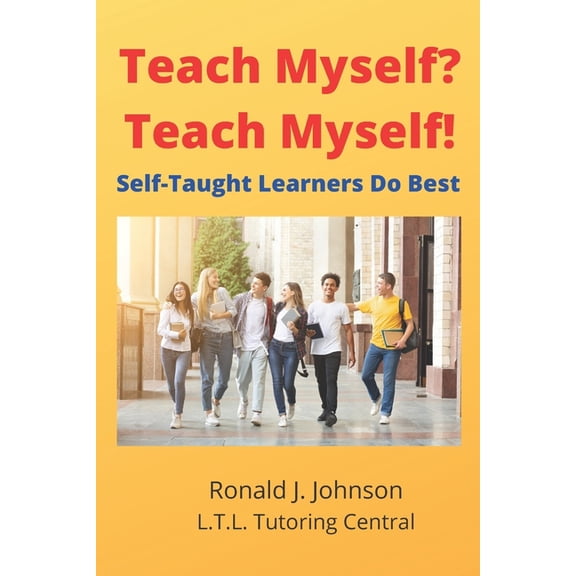 Teach Myself? Teach Myself!: Self-Taught Learners Do Best, (Paperback)