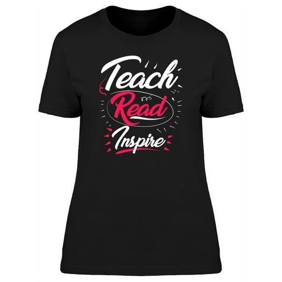 Teach Read Inspire Teacher Art Tee Women's -Image by Shutterstock