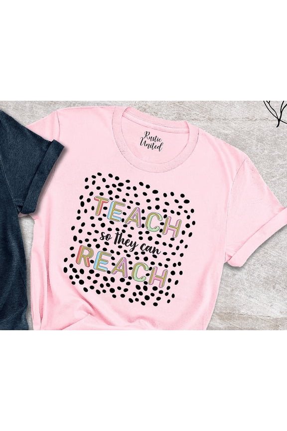 Teach Shirt For Teacher, Teacher Appreciation Shirts, Love Teaching, Teach So They Can Reach Shirt, Consoler Shirt, Educational Shirts, Tee TSHIRT All Size S-5XL