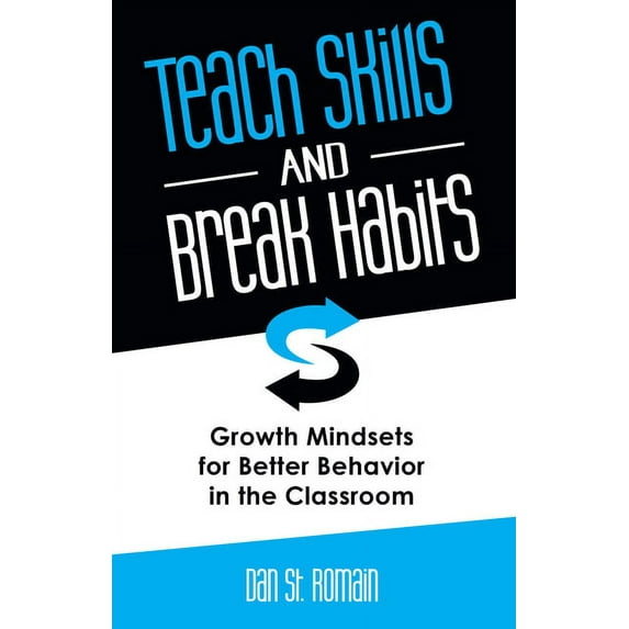 Teach Skills and Break Habits : Growth Mindsets for Better Behavior in the Classroom (Paperback)