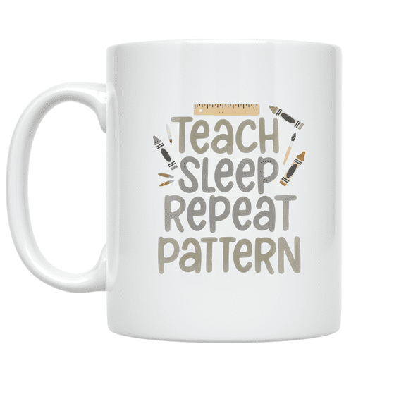 Teach Sleep Repeat Pattern - Teacher Appreciation - 11 oz Ceramic Coffee Mug