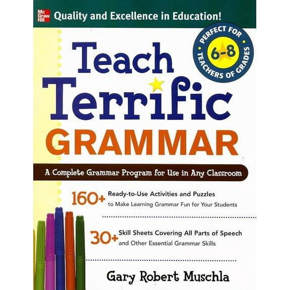 Teach Terrific Grammar, Grades 6-8: A Complete Grammar Program for Use in Any Classroom, (Paperback)