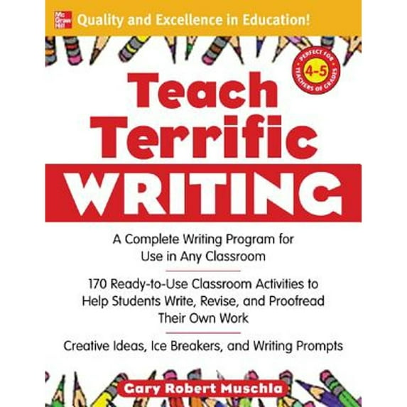 Pre-Owned TEACH TERRIFIC WRITING, GRADES 4-5: A Complete Writing Program For Use In Any Classroom (Mcgraw-Hill Teacher Resources) (Paperback) 007146316X 9780071463164
