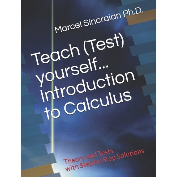 Teach (Test) yourself...Introduction to Calculus: Theory and Tests with Step by Step Solutions (Paperback)
