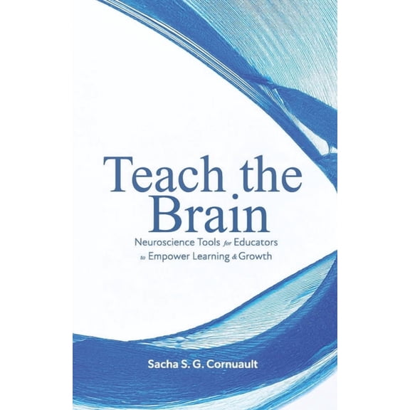 Teach The Brain: Neuroscience Tools For Educators To Empower Learning And Growth, (Paperback)