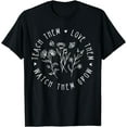 thumbnail image 1 of Teach Them Love Them Watch Them Grow Flowers Prek Teacher T-Shirt, 1 of 4