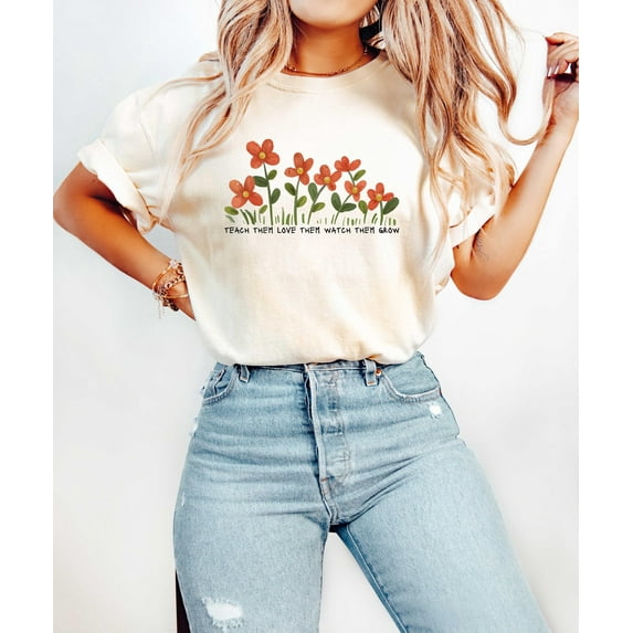 Teach Them, Love Them, Watch Them Grow, Let Them Grow Shirt, Kindergarten Shirt, Floral Teacher Shirt, Funny Teacher Shirt, Teacher Life