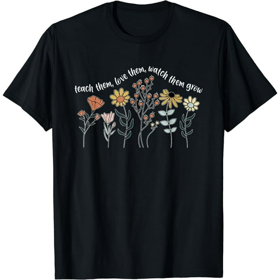 Teach Them Love Them Watch Them Grow Wildflower Teacher Tee T-Shirt Black Medium