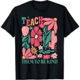thumbnail image 1 of Teach Them To Be Kind Back To School Inspirational Teachers T-Shirt, 1 of 6