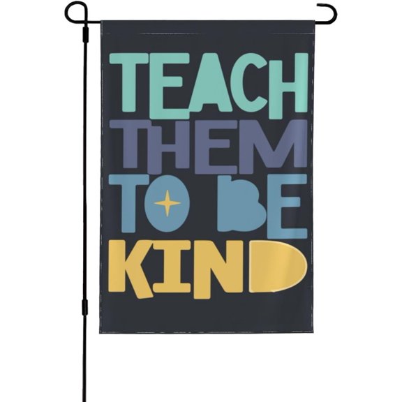 Teach Them To Be Kind Garden Flag Personalized Garden Flags 12x18 Double Sided Decorative Banner For Outdoor