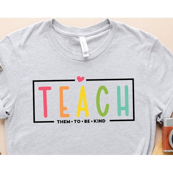 Teach Them To Be Kind Shirt, Back to School Shirt, Teacher Shirt, Teacher , Back To School , Teacher Tee, Teacher Appreciation
