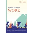 thumbnail image 1 of Teach Them to Work: Building a Positive Work Ethic in Our Children, (Paperback), 1 of 1