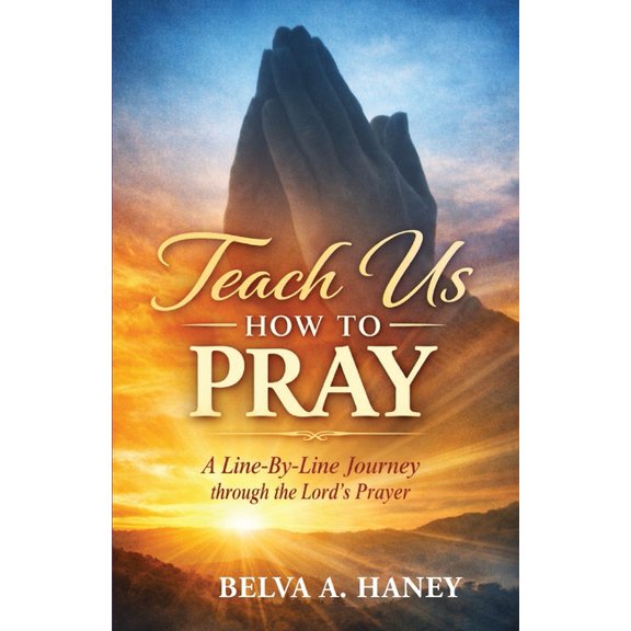 Teach Us How To Pray: A Line-by-Line Journey Through the Lord's Prayer, (Paperback)