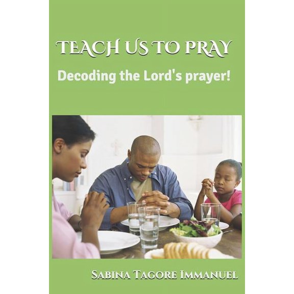Teach Us to Pray: Decoding the Lord's Prayer, (Paperback)