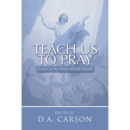 Pre-Owned Teach Us to Pray: Prayer in the Bible and the World (Paperback) 1592440495 9781592440498