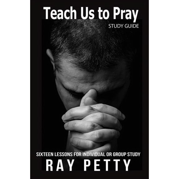 Teach Us to Pray : Sixteen Lessons for Individual or Group Study (Paperback)