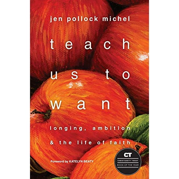 Pre-Owned Teach Us to Want: Longing, Ambition & the Life of Faith (Paperback) 0830843124 9780830843121