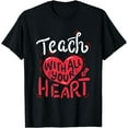 thumbnail image 1 of Teach With All Your Heart - Teacher Appreciation Gift T-Shirt, 1 of 4