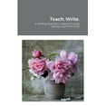 thumbnail image 1 of Teach. Write.: A Writing Teachers' Literary Journal, (Paperback), 1 of 1