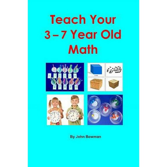 Teach Your 3-7 Year Old Math (Paperback) by John Bowman