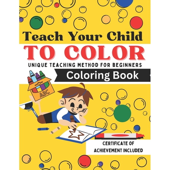 Teach Your Child To Color: Unique Teaching Method Coloring Book