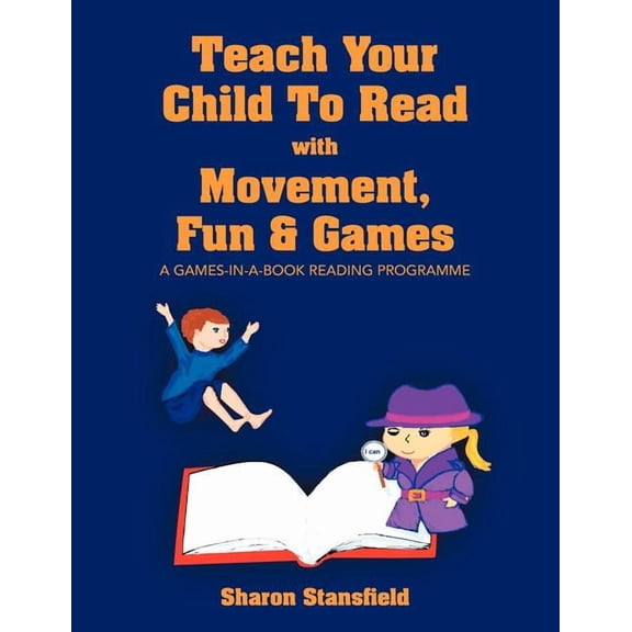 Teach Your Child to Read with Movement, Fun & Games (Paperback) by Sharon Stansfield