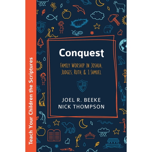 Teach Your Children the Scriptures Conquest: Family Worship in Joshua, Judges, Ruth, and 1 Samuel, (Paperback)
