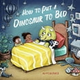 thumbnail image 1 of Teach Your Dino How to Put a Dinosaur to Bed: A Board Book, (Board Book), 1 of 1