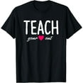 thumbnail image 1 of Teach Your Heart Out - Teacher Shirt Gift For Teacher T-Shirt, 1 of 4