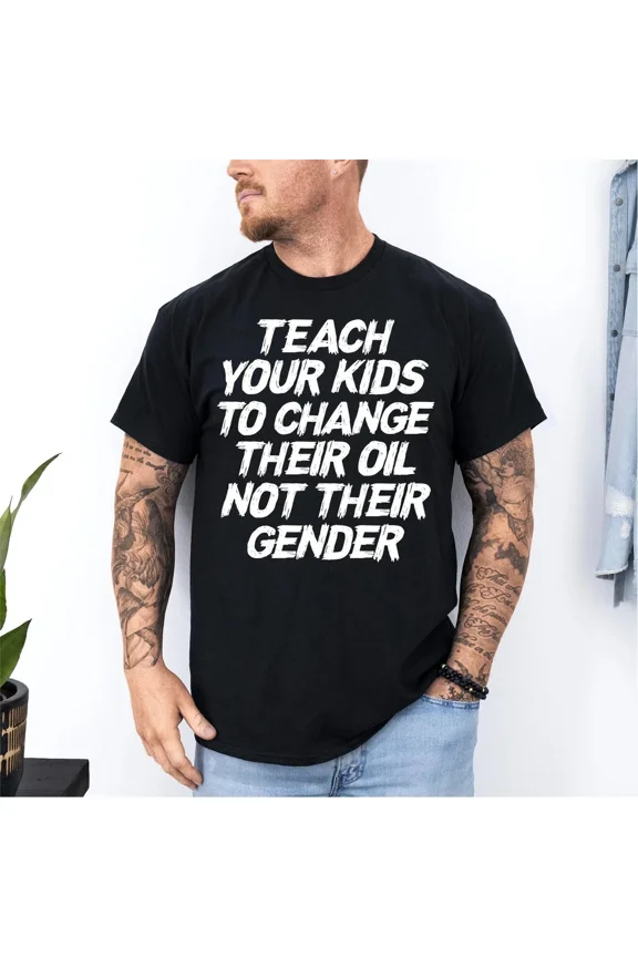 Teach Your Kids Oil Not Gender Funny Conservative T-Shirt, for men & women, Size S-5XL
