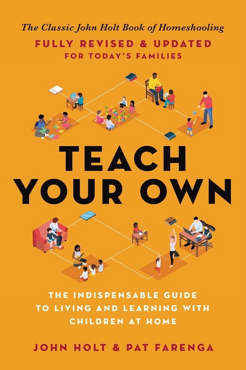 Teach Your Own: The Indispensable Guide to Living and Learning with ...