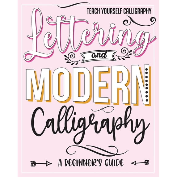 Teach Yourself Calligraphy: Lettering and Modern Calligraphy: a Beginner's Guide: Lettering and design plus 3D practice , (Paperback)
