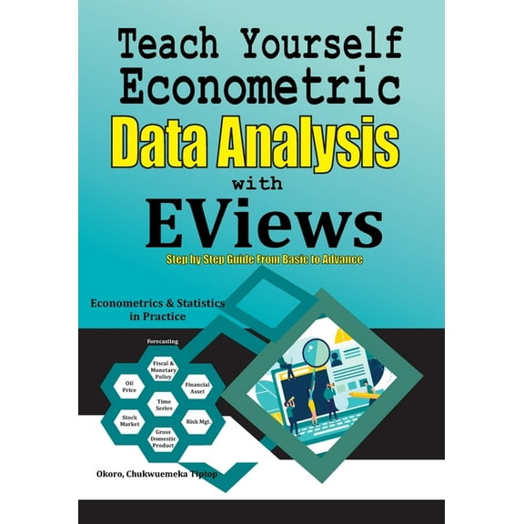 Teach Yourself Econometric Data Analysis with EViews: Step by Step Guide From Basic to Advance: Econometrics & Statistic, (Paperback)