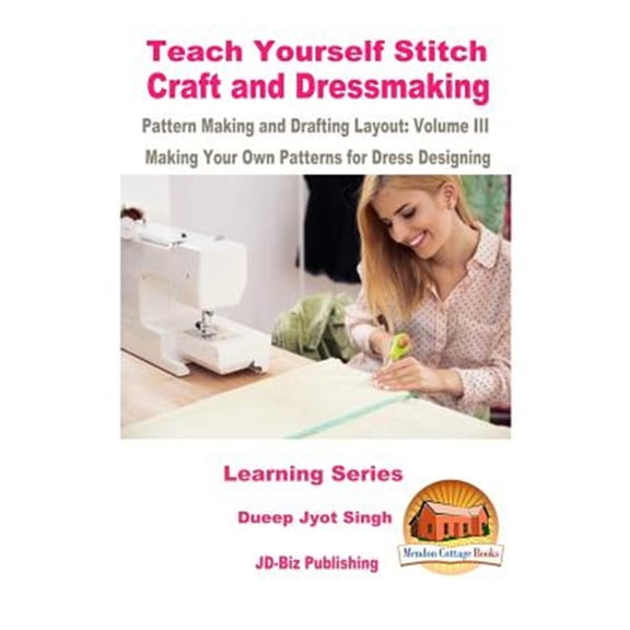 Teach Yourself Stitch Craft and Dressmaking Pattern Making and Drafting Layout: Volume III - Making Your Own Patterns for Dress Designing (Paperback)