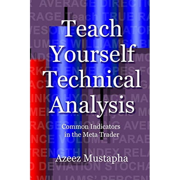 Teach Yourself Technical Analysis: Common Indicators in the Meta Trader (Paperback)