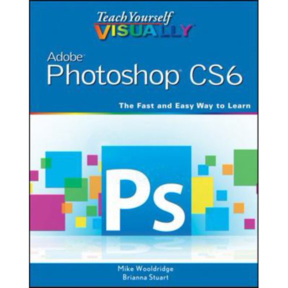 Pre-Owned Teach Yourself Visually Adobe Photoshop Cs6 (Paperback) by Mike Wooldridge, Brianna Stuart