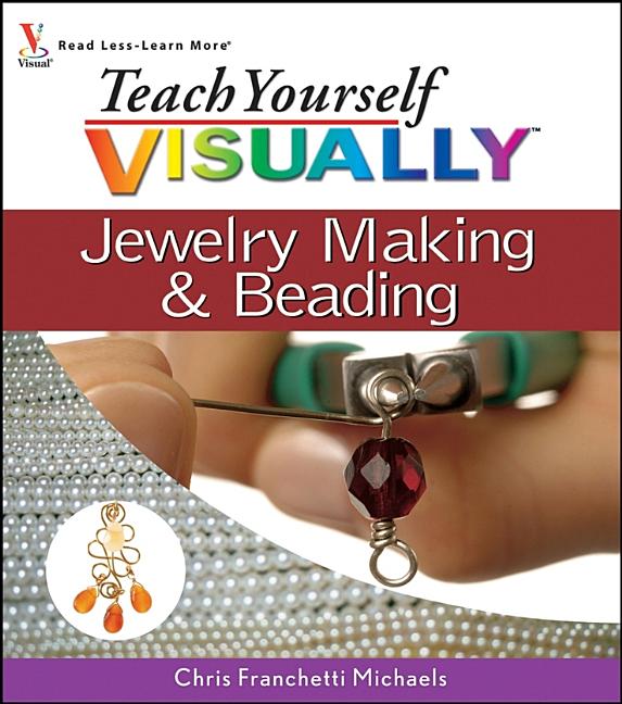 Teach Yourself Visually Teach Yourself Visually Jewelry Making and Beading, Book 6, (Paperback)