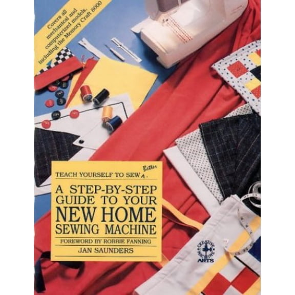 Pre-Owned A Step-By-Step Guide to Your New Home Sewing Machine (Teach Yourself to Sew Better) (Paperback) 0801981158 9780801981159