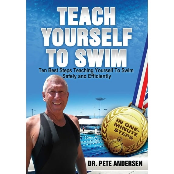 Teach Yourself to Swim Ten Best Steps Teaching Yourself To Swim Safely And Efficiently, Book 2, (Paperback)
