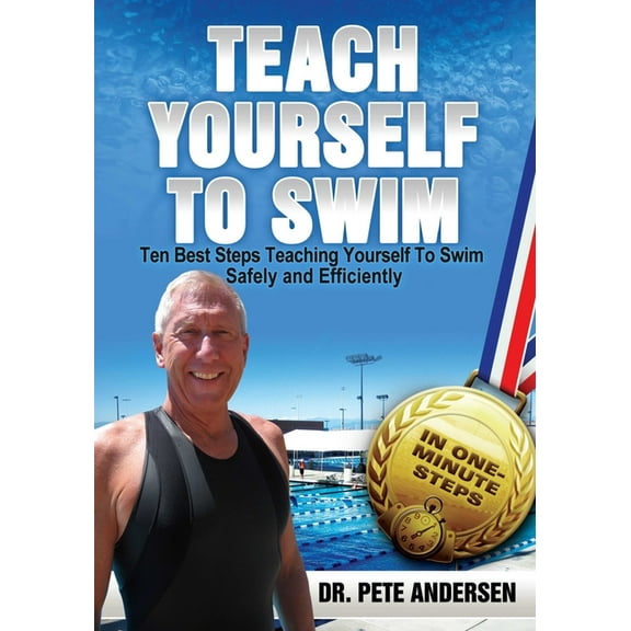 Teach Yourself to Swim Ten Best Steps Teaching Yourself To Swim Safely And Efficiently, Book 2, (Paperback)