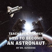 Teach the Children How to Become an Astronaut, Paperback