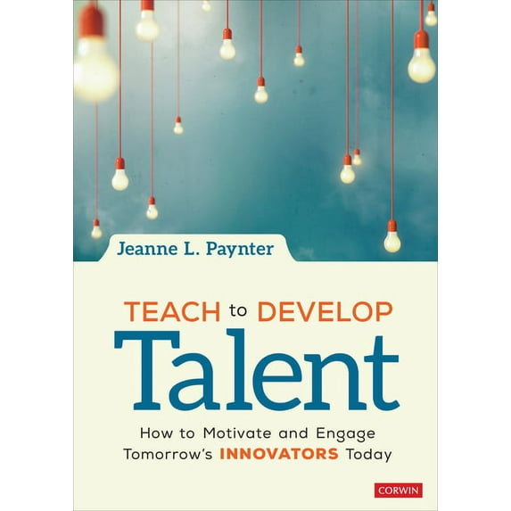 Teach to Develop Talent: How to Motivate and Engage Tomorrow′s Innovators Today (Paperback)