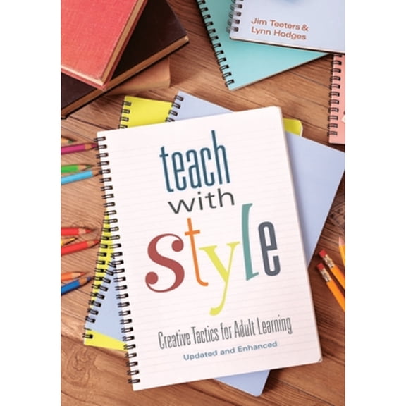 Pre-Owned Teach with Style: Creative Tactics for Adult Learning (Updated and Enhanced) (Paperback) 156286856X 9781562868567