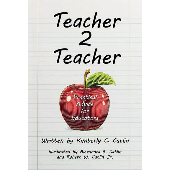 Teacher 2 Teacher: Practical Advice for Educators (Paperback) by Kimberly C Catlin