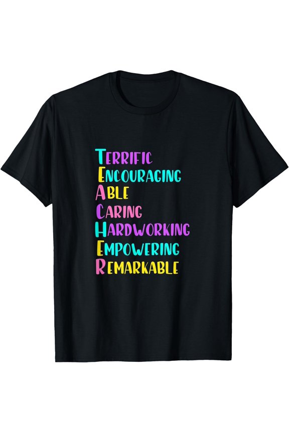 Teacher Acronym Colorful Teaching Quote Appreciation Gift T-Shirt