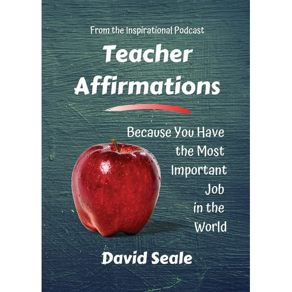 Teacher Affirmations: Teacher Affirmations: You Have The Most Important Job (Paperback)