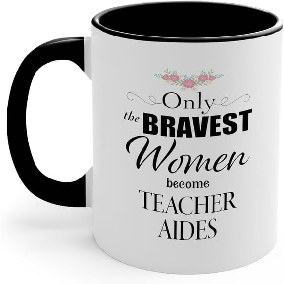 Teacher Aide Mug - Only the Bravest Classroom Assistant Staff Instructional Assistant Educational Aide Manager Coffee Cup - Gifts for Birthday Christmas - 11oz, 15oz