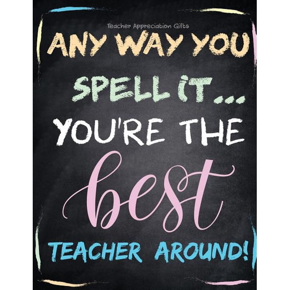 Teacher Appreciation Gifts - Any Way You Spell It.. You're the Best Teacher Around: Teacher Gift for End of Year Gift Thank You Appreciation Retiremen