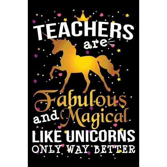 Teacher Appreciation and Retirement Gifts: Teachers Are Fabulous And Magical Like Unicorns Only Way Better : School Gift For Teachers (Series #1) (Paperback)