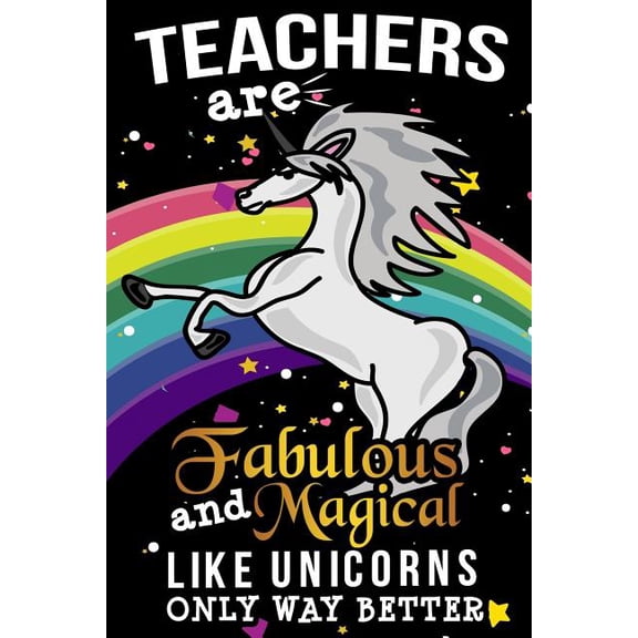 Teacher Appreciation and Retirement Gifts: Teachers Are Fabulous And Magical Like Unicorns Only Way Better : School Gift For Teachers (Series #2) (Paperback)